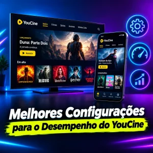Melhores Configurações para o Desempenho do YouCine